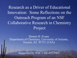 Research as a Driver of Educational Innovation: Some Reflections on the Outreach Program of an NSF Collaborative Research in Chemistry Project Dennis H.