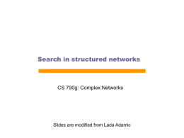 Search in structured networks  CS 790g: Complex Networks  Slides are modified from Lada Adamic.