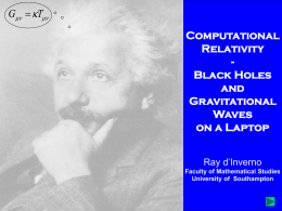 G  T Computational Relativity Black Holes and Gravitational Waves on a Laptop Ray d’Inverno Faculty of Mathematical Studies University of Southampton.