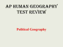AP Human Geography Test Review  Political Geography States • State – any area with a defined territory that exercises its sovereign control over areas.