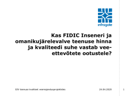 Kas FIDIC Inseneri ja omanikujärelevalve teenuse hinna ja kvaliteedi suhe vastab veeettevõtete ootustele?  OJV teenuse kvaliteet veemajandusprojektides  6.11.2015
