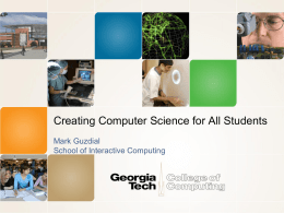 Creating Computer Science for All Students Mark Guzdial School of Interactive Computing.