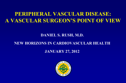 PERIPHERAL VASCULAR DISEASE: A VASCULAR SURGEON’S POINT OF VIEW DANIEL S. RUSH, M.D.  NEW HORIZONS IN CARDIOVASCULAR HEALTH JANUARY 27, 2012