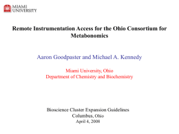 Remote Instrumentation Access for the Ohio Consortium for Metabonomics Aaron Goodpaster and Michael A.