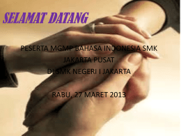 SELAMAT DATANG PESERTA MGMP BAHASA INDONESIA SMK JAKARTA PUSAT DI SMK NEGERI I JAKARTA RABU, 27 MARET 2013