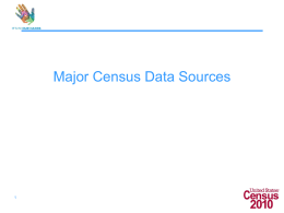 Major Census Data Sources Census Data Sources • Census Bureau conducts over 100 surveys each year • Demographic: • Responsible for 28 surveys,