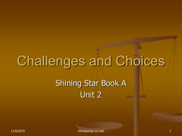Challenges and Choices Shining Star Book A Unit 2  11/6/2015  Introduction to Unit Challenges       Challenge is a difficult task or experience that tests a person’s abilities.  When.