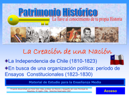 La Creación de una Nación La Independencia de Chile (1810-1823) En busca de una organización política: período de Ensayos Constitucionales (1823-1830) Material de Estudio.