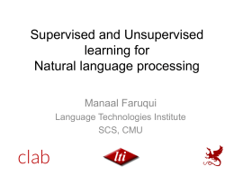 Supervised and Unsupervised learning for Natural language processing Manaal Faruqui Language Technologies Institute SCS, CMU.