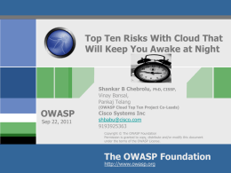 Top Ten Risks With Cloud That Will Keep You Awake at Night  Shankar B Chebrolu, Vinay Bansal, Pankaj Telang  OWASP Sep 22, 2011  PhD, CISSP,  (OWASP Cloud Top.