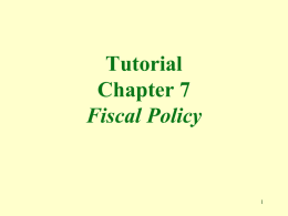 Tutorial Chapter 7 Fiscal Policy 1. Fiscal policy a. uses the federal government’s power of spending and taxation to affect employment, price levels, and GDP. b.
