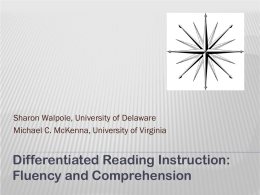Sharon Walpole, University of Delaware Michael C. McKenna, University of Virginia  Differentiated Reading Instruction: Fluency and Comprehension.