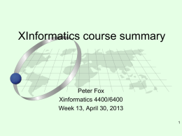 XInformatics course summary  Peter Fox Xinformatics 4400/6400 Week 13, April 30, 2013 Contents • Summary of this course • What you needed to learn/ objectives • Questions •