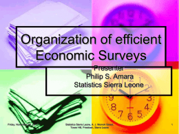 Organization of efficient Economic Surveys Presenter Philip S. Amara Statistics Sierra Leone  Friday, November 06, 2015  Statistics Sierra Leone, A.