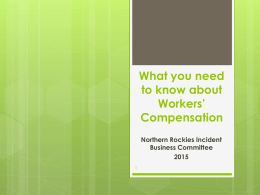 What you need to know about Workers’ Compensation Northern Rockies Incident Business Committee1 Overview         Overview of the Federal Employee Compensation Act Program Define Roles and Responsibilities What happens when.