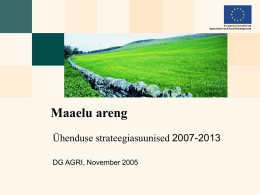 Maaelu areng Ühenduse strateegiasuunised 2007-2013 DG AGRI, November 2005 Määrus ja suunised  RDR (maaelu arengu määrus) => Maaelu Arengu Euroopa Põllumajandusfond (EAFRD) antava toetuse.