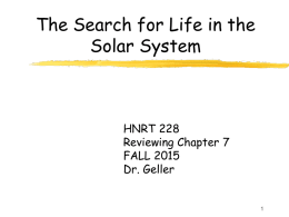 The Search for Life in the Solar System  HNRT 228 Reviewing Chapter 7 FALL 2015 Dr.