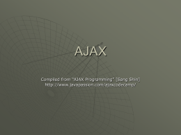 AJAX Compiled from “AJAX Programming” [Sang Shin] http://www.javapassion.com/ajaxcodecamp/ AJAX  “JavaScript technology doesn’t suck, after all”