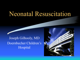 Neonatal Resuscitation  Joseph Gilhooly, MD Doernbecher Children’s Hospital NRP 2001 Resuscitation Algorithm: 2001 Why we need to resuscitate:  pH 7.30  pH 7.00  pH 6.80