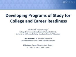 Developing Programs of Study for College and Career Readiness Erin Fender, Project Manager College & Career Academy Support Network (CCASN), Univerity of California, Berkeley.