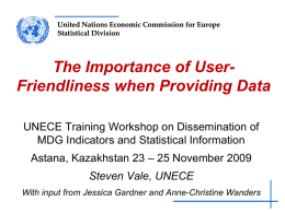 United Nations Economic Commission for Europe Statistical Division  The Importance of UserFriendliness when Providing Data UNECE Training Workshop on Dissemination of MDG Indicators and.