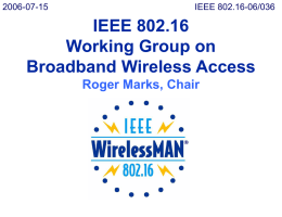 2006-07-15  IEEE 802.16-06/036  IEEE 802.16 Working Group on Broadband Wireless Access Roger Marks, Chair IEEE 802.16 Working Group on Broadband Wireless Access (BWA) 802 LMSC Opening Plenary 17 July 2006 San.