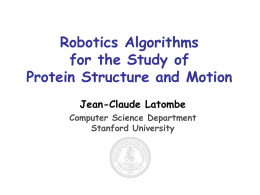 Robotics Algorithms for the Study of Protein Structure and Motion Jean-Claude Latombe Computer Science Department Stanford University.