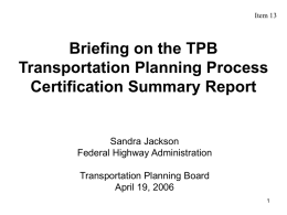 Item 13  Briefing on the TPB Transportation Planning Process Certification Summary Report  Sandra Jackson Federal Highway Administration Transportation Planning Board April 19, 2006