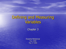 Defining and Measuring Variables Chapter 3  Dusana Rybarova Psyc 290B May 17 2006 Outline: 1. 2. 3. 4. 5. 6.  An overview of measurement Constructs and operational definitions Validity and reliability of measurement Scales of.