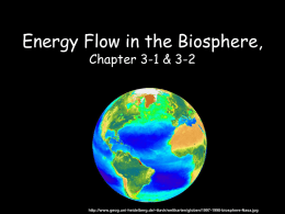 Energy Flow in the Biosphere, Chapter 3-1 & 3-2  http://www.geog.uni-heidelberg.de/~ttavk/weltkarten/globen/1997-1998-biosphere-Nasa.jpg REMEMBER CELL BIO.