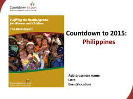 Countdown to 2015: Philippines  Add presenter name Date Event/location Notes for the presenter on adapting this presentation • Personalise with photos, charts • Data presented are based.