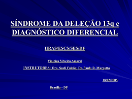 SÍNDROME DA DELEÇÃO 13q e DIAGNÓSTICO DIFERENCIAL HRAS/ESCS/SES/DF Vinicius Silveira Amaral  INSTRUTORES: Dra. Sueli Falcão; Dr.