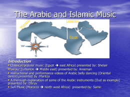 The Arabic and Islamic Music Lebanon  Egypt  Introduction • Classical/popular music (Egypt  east Africa) presented by: Shelair •Fairouz (Lebanon  Middle east) presented by: