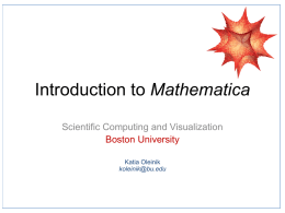 Introduction to Mathematica Scientific Computing and Visualization Boston University Katia Oleinik koleinik@bu.edu Getting Started Notebook and Text-Based Interfaces  To start Mathematica on SCC cluster, type mathematica.