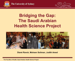 Bridging the Gap: The Saudi Arabian Health Science Project  Diané Ranck, Mohsen Soliman, Judith Amed  The Faculties of Health, Saudi Arabian Health Science Project.