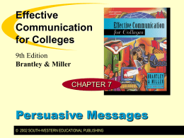 Effective Communication for Colleges 9th Edition Brantley & Miller CHAPTER 7  Persuasive Messages © 2002 SOUTH-WESTERN EDUCATIONAL PUBLISHING.