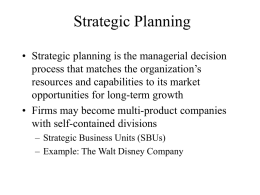 Strategic Planning • Strategic planning is the managerial decision process that matches the organization’s resources and capabilities to its market opportunities for long-term growth •