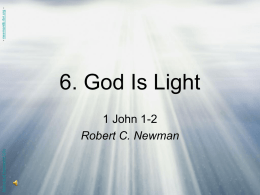 Abstracts of Powerpoint Talks  6. God Is Light 1 John 1-2 Robert C.