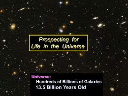 . .  . .  .  Prospecting for . Life in the Universe .  . .  Universe: Hundreds of Billions of Galaxies  13.5 Billion Years Old .  .