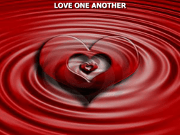 LOVE ONE ANOTHER 1 Corinthians 13:1 Though I speak with the tongues of men and of angels, but have not love,
