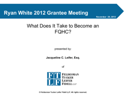 Ryan White 2012 Grantee Meeting November 28, 2012  What Does It Take to Become an FQHC?  presented by: Jacqueline C.