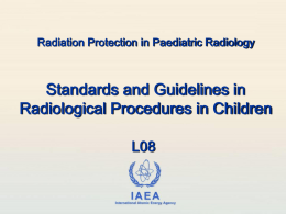 Radiation Protection in Paediatric Radiology  Standards and Guidelines in Radiological Procedures in Children L08 IAEA International Atomic Energy Agency.