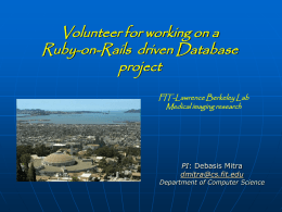 Volunteer for working on a Ruby-on-Rails driven Database project FIT-Lawrence Berkeley Lab Medical imaging research  PI: Debasis Mitra dmitra@cs.fit.edu  Department of Computer Science.
