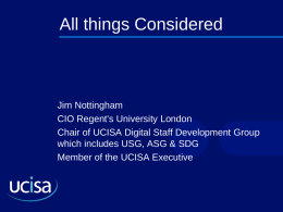 All things Considered  Jim Nottingham CIO Regent's University London Chair of UCISA Digital Staff Development Group which includes USG, ASG & SDG Member of the.