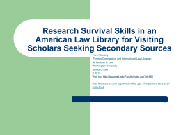 Research Survival Skills in an American Law Library for Visiting Scholars Seeking Secondary Sources Tove Klovning Foreign/Comparative and International Law Librarian & Lecturer in Law Washington.