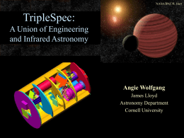 NASA/IPAC/R. Hurt  TripleSpec: A Union of Engineering and Infrared Astronomy  Angie Wolfgang James Lloyd Astronomy Department Cornell University.