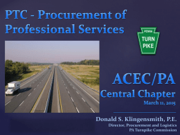 { Donald S. Klingensmith, P.E. Director, Procurement and Logistics PA Turnpike Commission PTC Procurement of Professional Services          Procurement Process Consultant Evaluations Gift Ban PTC ads/ RFPs on ECMS Requirements.