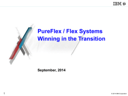 PureFlex / Flex Systems Winning in the Transition  September, 2014  &copy; 2014 IBM Corporation.