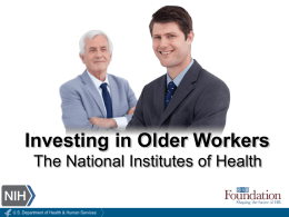 Investing in Older Workers The National Institutes of Health Video Overview • Hosted by Wayne Cascio, Ph.D. • SHRM Foundation’s 12th DVD • Filmed.