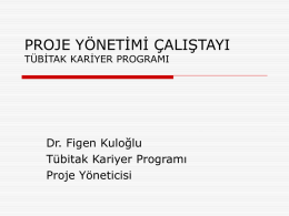 PROJE YÖNETİMİ ÇALIŞTAYI TÜBİTAK KARİYER PROGRAMI  Dr. Figen Kuloğlu Tübitak Kariyer Programı Proje Yöneticisi.